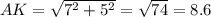 AK= \sqrt{7 ^{2} +5^2} = \sqrt{74} =8.6