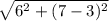 \ \sqrt{6 ^{2} +(7-3)^{2}