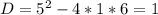 D=5^2-4*1*6=1