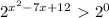 2^{x^2-7x+12}\ \textgreater \ 2^0