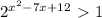 2^{x^2-7x+12}\ \textgreater \ 1