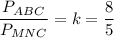 \dfrac{P_{ABC}}{P_{MNC}}=k=\dfrac{8}{5}