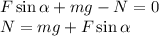 F\sin\alpha+mg-N = 0\\&#10;N = mg+F\sin\alpha