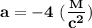 \bf a=-4\ (\dfrac{_M}{c^2})