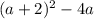 (a+2)^{2} -4a