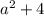 a^{2} + 4