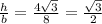 \frac{h}{b}= \frac{4 \sqrt{3} }{8}= \frac{ \sqrt{3}}{2}