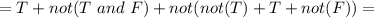 =T+not(T\ and\ F)+not(not(T)+T+not(F))=