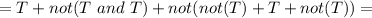 =T+not(T\ and\ T)+not(not(T)+T+not(T))=