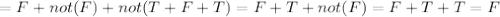 =F+not(F)+not(T+F+T)=F+T+not(F)=F+T+T=F