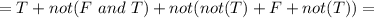 =T+not(F\ and\ T)+not(not(T)+F+not(T))=