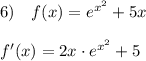 6)\quad f(x)=e^{x^2}+5x\\\\f'(x)=2x\cdot e^{x^2}+5