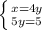 \left \{ {{x=4y} \atop {5y=5}} \right.