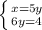 \left \{ {{x=5y} \atop {6y=4}} \right.