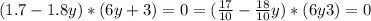 (1.7-1.8y)*(6y+3)=0 = ( \frac{17}{10} - \frac{18}{10}y)*(6y3) = 0
