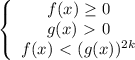 \left\{\begin{array}{c}f(x) \geq 0\\g(x)\ \textgreater \ 0\\f(x)\ \textless \ (g(x))^{2k}\end{array}\right