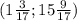 (1 \frac{3}{17}; 15 \frac{9}{17} )