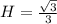 H= \frac{ \sqrt{3} }{3}