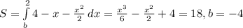 S= \int\limits^2_b {4-x- \frac{x^2}{2} } \, dx= \frac{x^3}{6}- \frac{x^2}{2}+4 = 18,b=-4