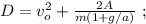 D = v_o^2 + \frac{2A}{m(1+g/a)} \ ;