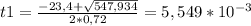 t1= \frac{-23,4+ \sqrt{547,934}}{2*0,72} =5,549*10^{-3}