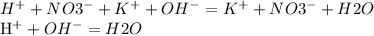 H^{+} + NO3^{-} + K^{+} + OH^{-} = K^{+} + NO3^{-} + H2O&#10;&#10; H^{+} + OH^{-} = H2O&#10;