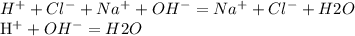 H^{+}+ Cl^{-} + Na^{+} + OH^{-} = Na^{+} + Cl^{-} + H2O&#10;&#10; H^{+}+ OH^{-} = H2O&#10;