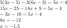 5(3x-5)-3(6x-3) = 5x-4\\&#10;15x-25-18x+9 = 5x-4\\&#10;-3x-16 = 5x-4\\&#10;8x = -12\\&#10;x = -1.5