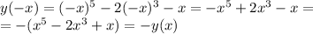 y(-x) = (-x)^5-2(-x)^3-x= -x^5+2x^3-x =\\&#10; =-(x^5-2x^3+x) = -y(x)