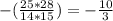 -( \frac{25*28}{14*15} )= -\frac{10}{3}