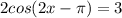 2cos(2x- \pi )=3