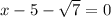 x-5-\sqrt{7}=0