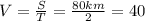 V= \frac{S}{T} = \frac{80km}{2}=40