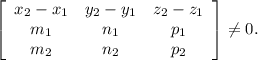 \left[\begin{array}{ccc}x_2-x_1&y_2-y_1&z_2-z_1\\m_1&n_1&p_1\\m_2&n_2&p_2\end{array}\right] \neq 0.