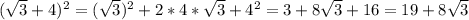 ( \sqrt{3}+4)^{2} = ( \sqrt{3})^{2} + 2*4* \sqrt{3} + 4^{2} = 3+8 \sqrt{3}+16 = 19+8 \sqrt{3}