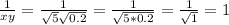 \frac{1}{xy}= \frac{1}{ \sqrt{5} \sqrt{0.2} }= \frac{1}{ \sqrt{5*0.2} }= \frac{1}{ \sqrt{1} }=1