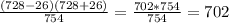 \frac{(728-26)(728+26)}{754} = \frac{702*754}{754} = 702