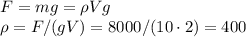 F = mg = \rho V g\\&#10;\rho = F/(gV) = 8000/(10\cdot 2) = 400