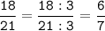 \tt\displaystyle\frac{18}{21}=\frac{18:3}{21:3}=\frac{6}{7}