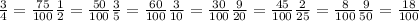 \frac{3}{4}= \frac{75}{100} &#10; \frac{1}{2}= \frac{50}{100} &#10; \frac{3}{5}= \frac{60}{100} &#10; \frac{3}{10}= \frac{30}{100} &#10; \frac{9}{20}= \frac{45}{100} &#10; \frac{2}{25}= \frac{8}{100}&#10; \frac{9}{50}= \frac{18}{100}