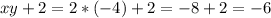 xy+2 = 2*(-4)+2 = -8+2 = -6