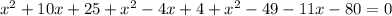 x^{2} +10x+25+x^{2} -4x+4+ x^{2} -49-11x-80=0