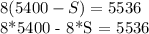 8(5400 - S) = 5536&#10;&#10;8*5400 - 8*S = 5536