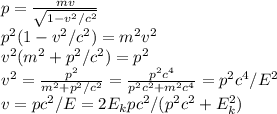 p = \frac{mv}{\sqrt{1-v^2/c^2}}\\ p^2(1-v^2/c^2) = m^2v^2\\ v^2(m^2+p^2/c^2) = p^2\\ v^2 = \frac{p^2}{m^2+p^2/c^2} = \frac{p^2c^4}{p^2c^2+m^2c^4} = p^2c^4/E^2\\ v = pc^2/E = 2E_kpc^2/(p^2c^2+E_k^2)