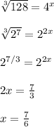 \sqrt[3]{128}=4^{x}\\\\\sqrt[3]{2^7}=2^{2x}\\\\2^{7/3} =2^{2x}\\\\2x=\frac{7}{3}\\\\x=\frac{7}{6}