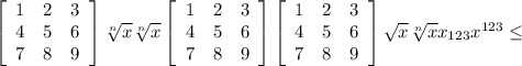 \left[\begin{array}{ccc}1&2&3\\4&5&6\\7&8&9\end{array}\right] \sqrt[n]{x} \sqrt[n]{x} \left[\begin{array}{ccc}1&2&3\\4&5&6\\7&8&9\end{array}\right] \left[\begin{array}{ccc}1&2&3\\4&5&6\\7&8&9\end{array}\right] \sqrt{x} \sqrt[n]{x} x_{123} x^{123} \leq