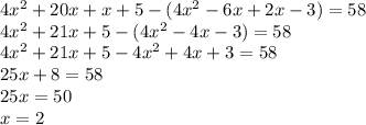 4x^{2} +20x+x+5-(4 x^{2} -6x+2x-3)=58 \\ 4 x^{2} +21x+5-(4 x^{2} -4x-3)=58 \\ 4 x^{2} +21x+5-4 x^{2} +4x+3=58 \\ 25x+8=58 \\ 25x=50 \\ x=2