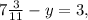 7 \frac{3}{11} -y=3,