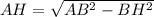 AH=\sqrt{AB^2-BH^2}