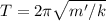 T = 2\pi\sqrt{m'/k}